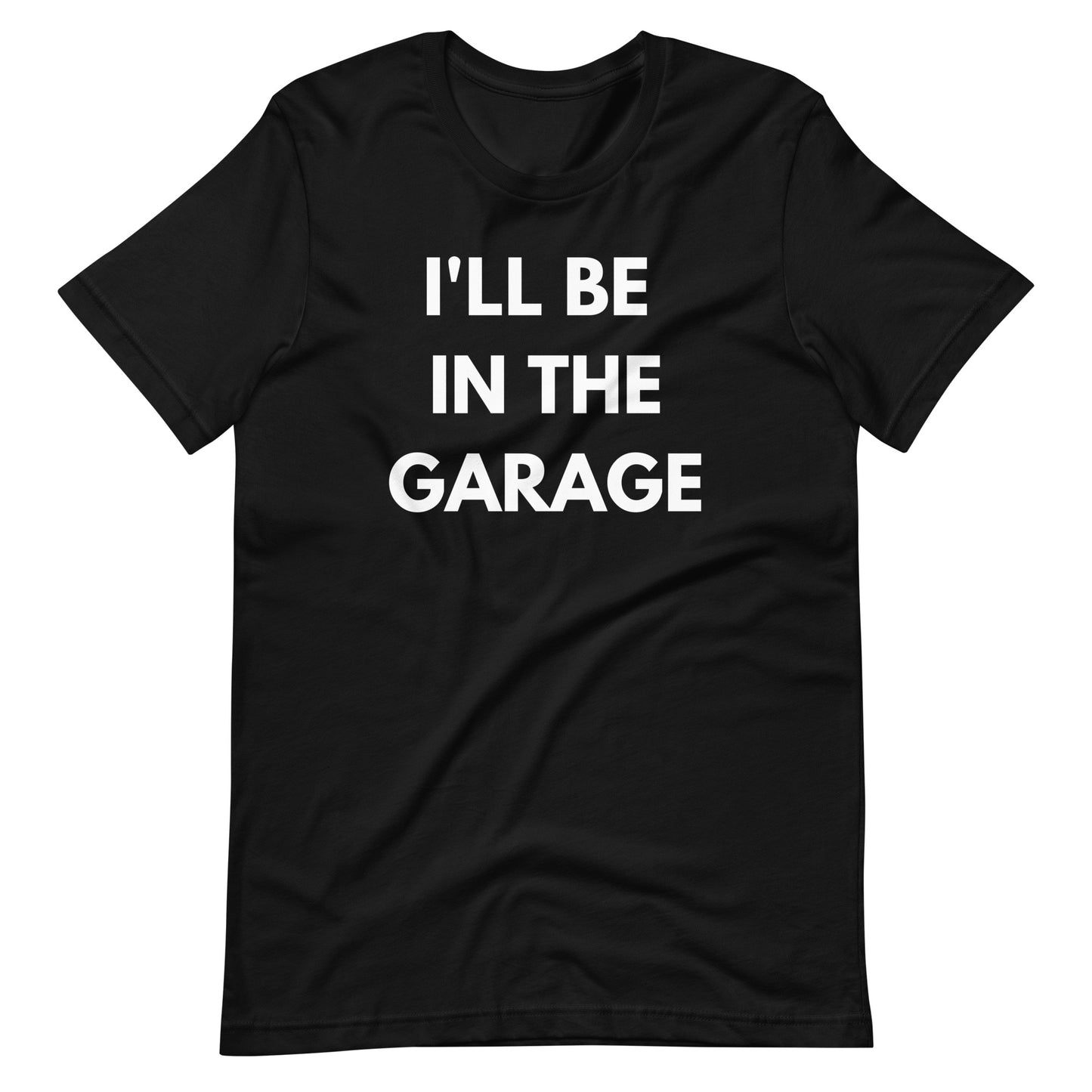 I'LL BE IN THE GARAGE TEE - BLACK