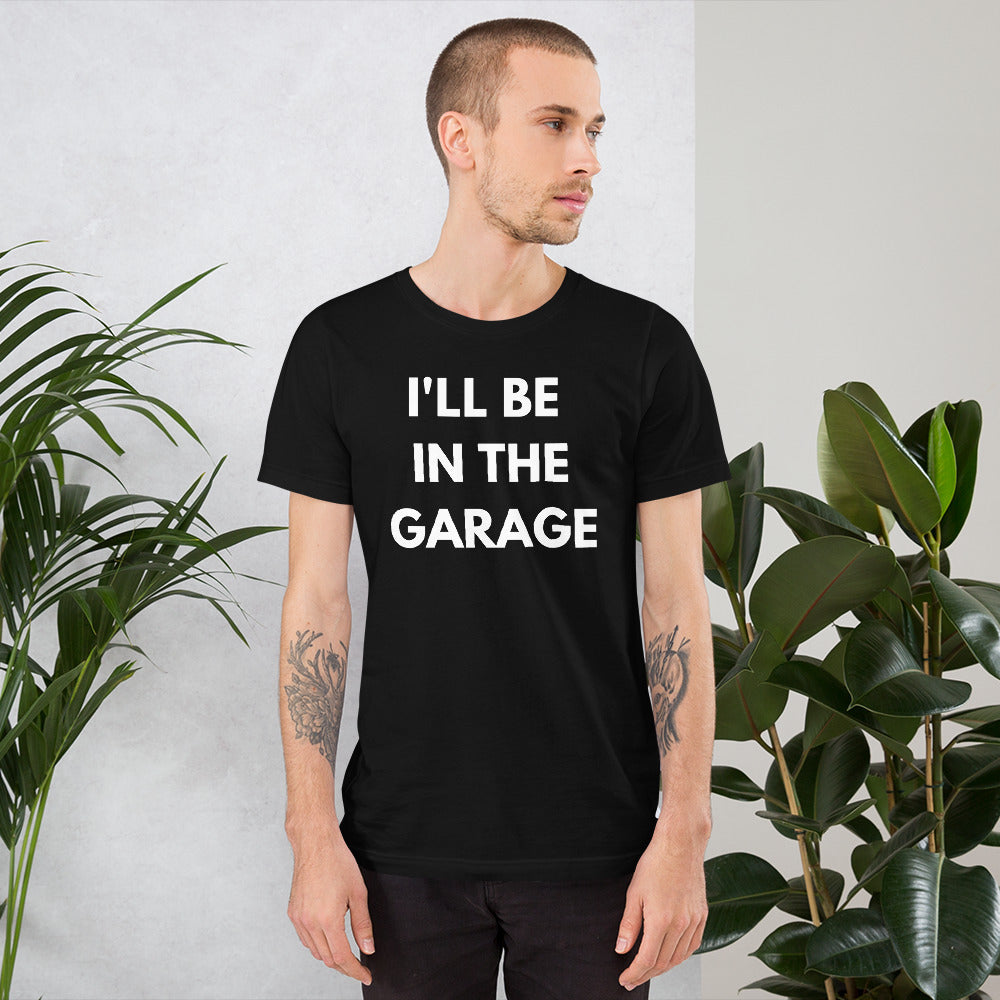 I'LL BE IN THE GARAGE TEE - BLACK