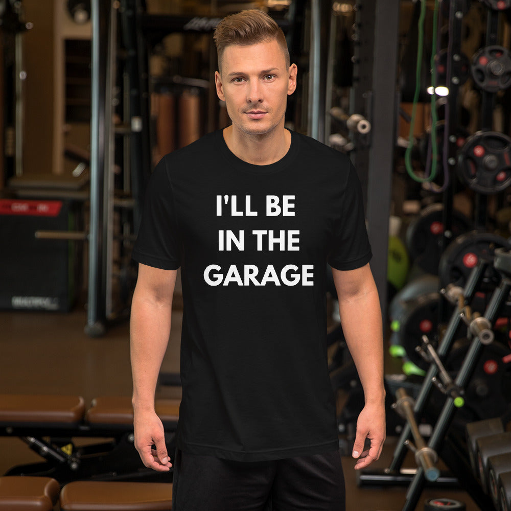 I'LL BE IN THE GARAGE TEE - BLACK