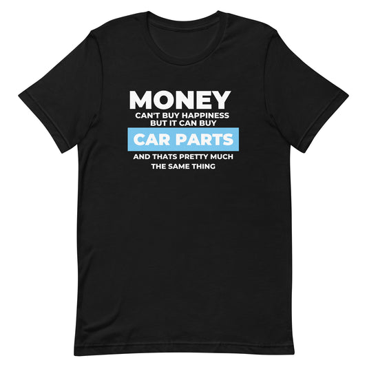 MONEY CAN'T BUY HAPPINESS BUT IT CAN BUY CAR PARTS