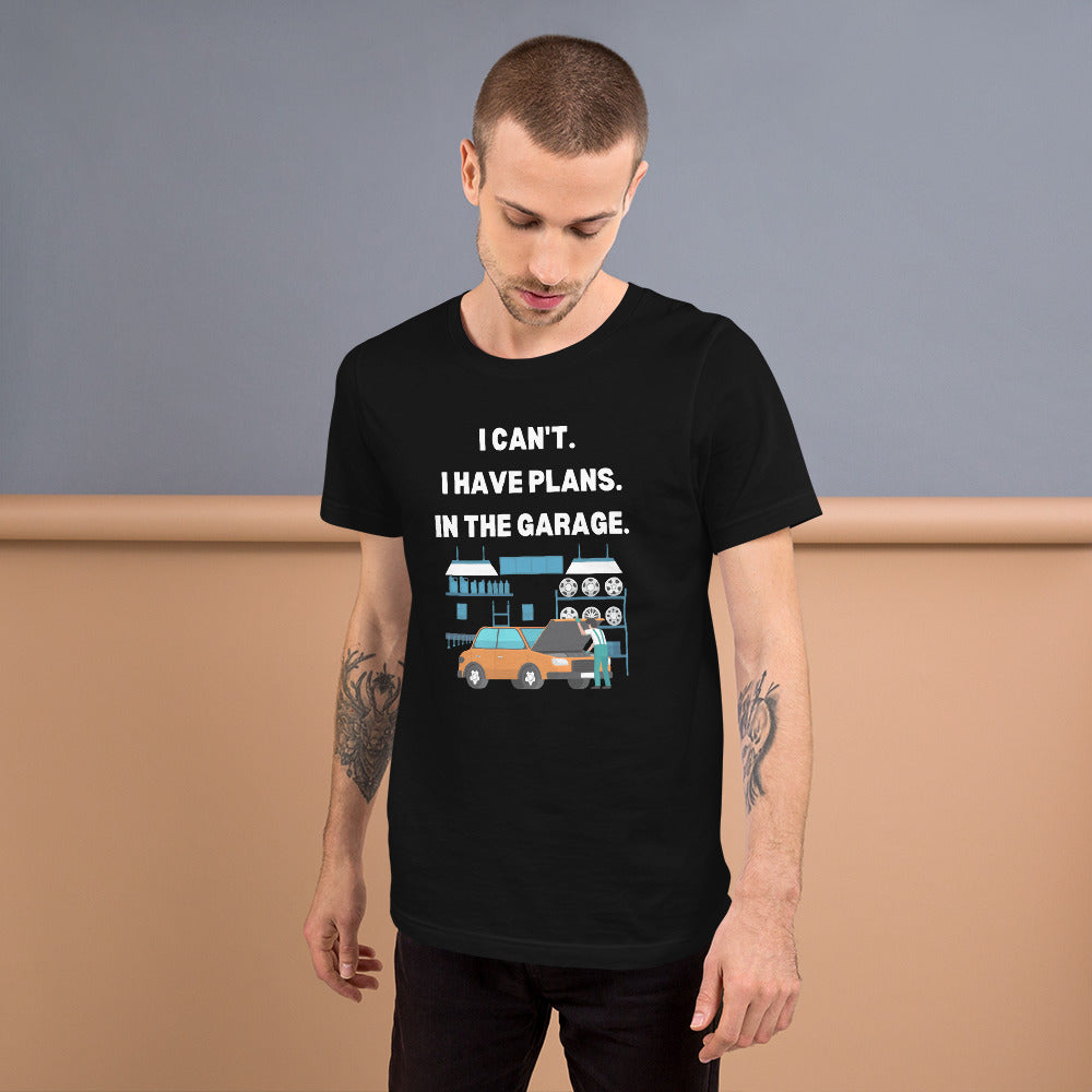 I CAN'T. I HAVE PLANS. IN THE GARAGE. TEE - BLACK