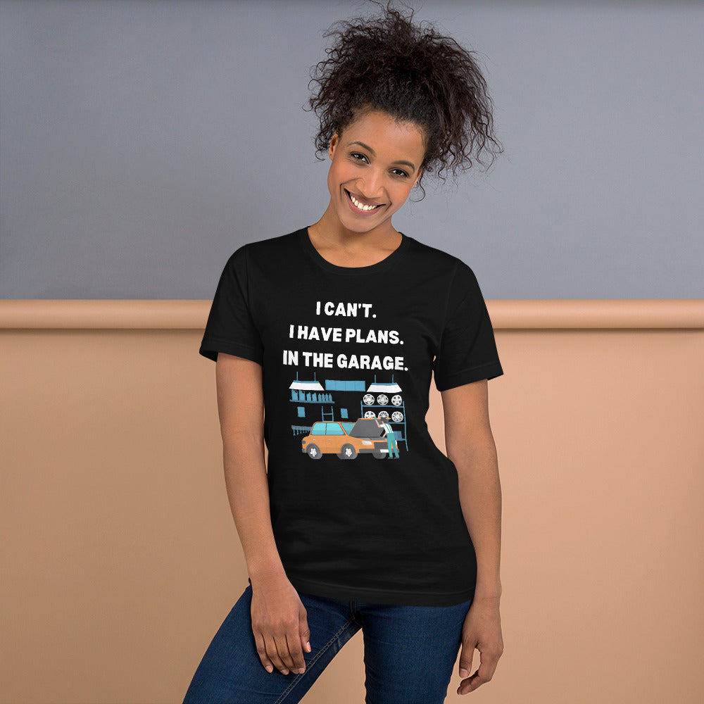 I CAN'T. I HAVE PLANS. IN THE GARAGE. TEE - BLACK