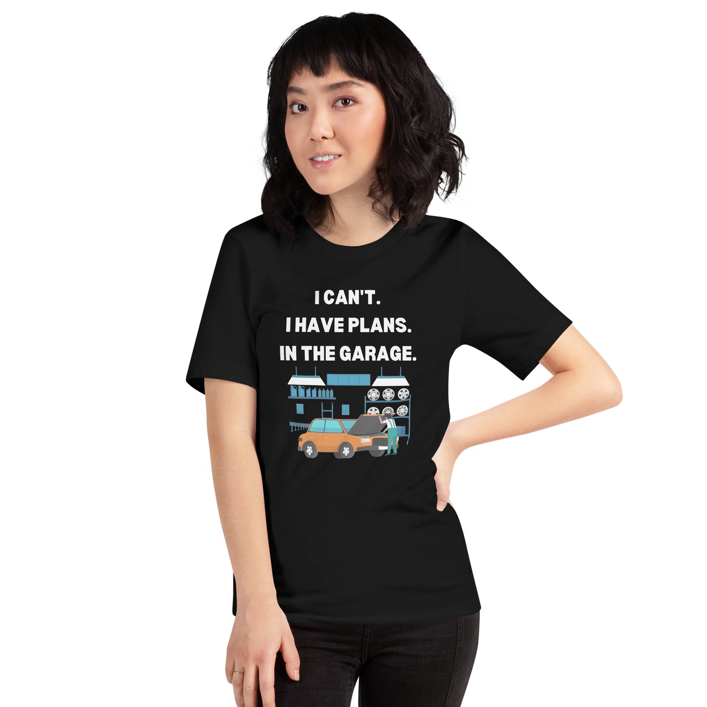 I CAN'T. I HAVE PLANS. IN THE GARAGE. TEE - BLACK