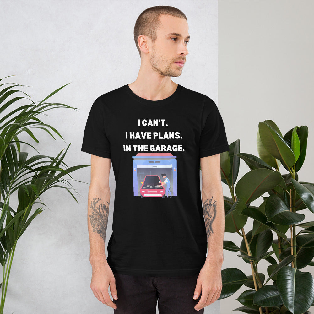 I CAN'T. I HAVE PLANS. IN THE GARAGE. TEE - BLACK