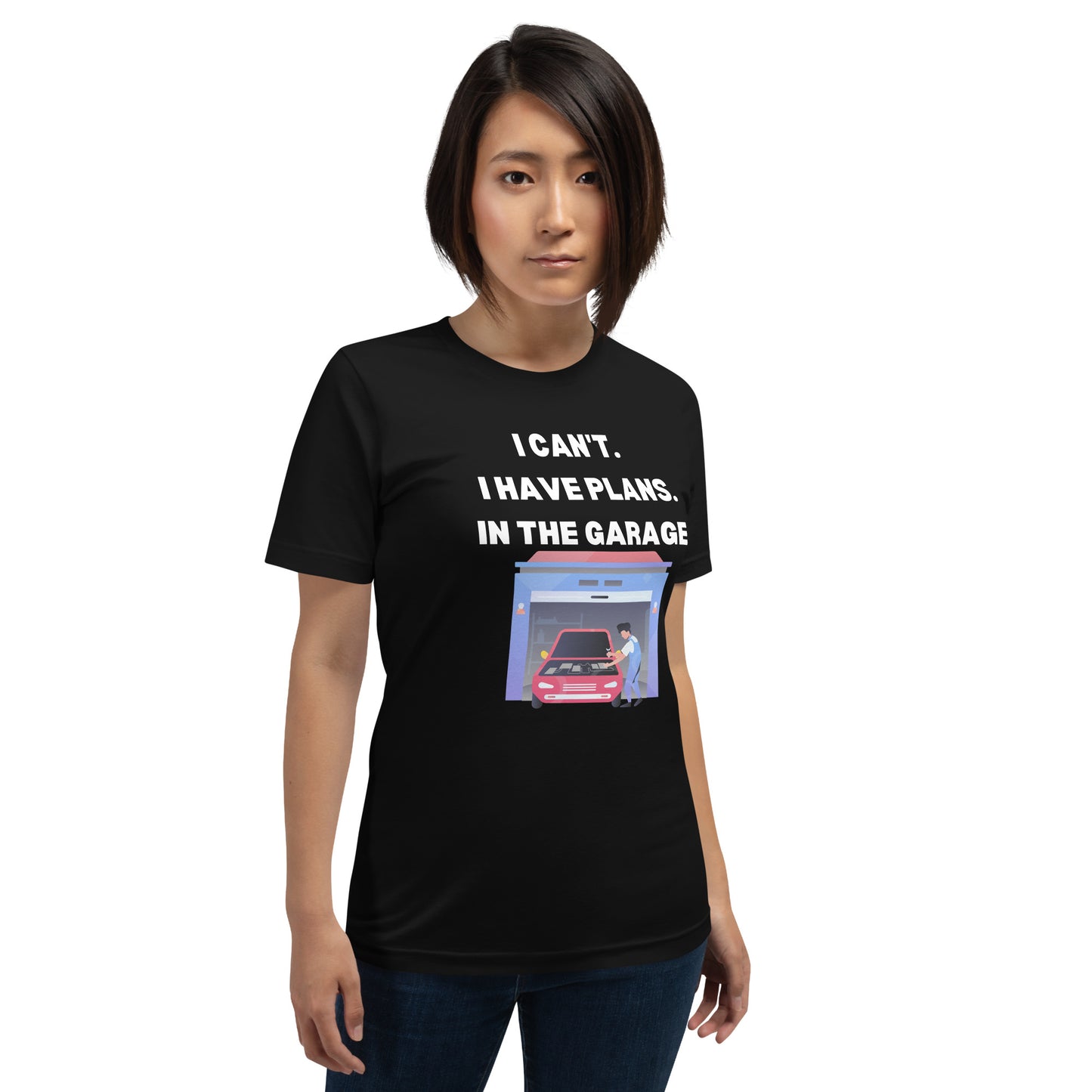 I CAN'T. I HAVE PLANS. IN THE GARAGE. TEE - BLACK