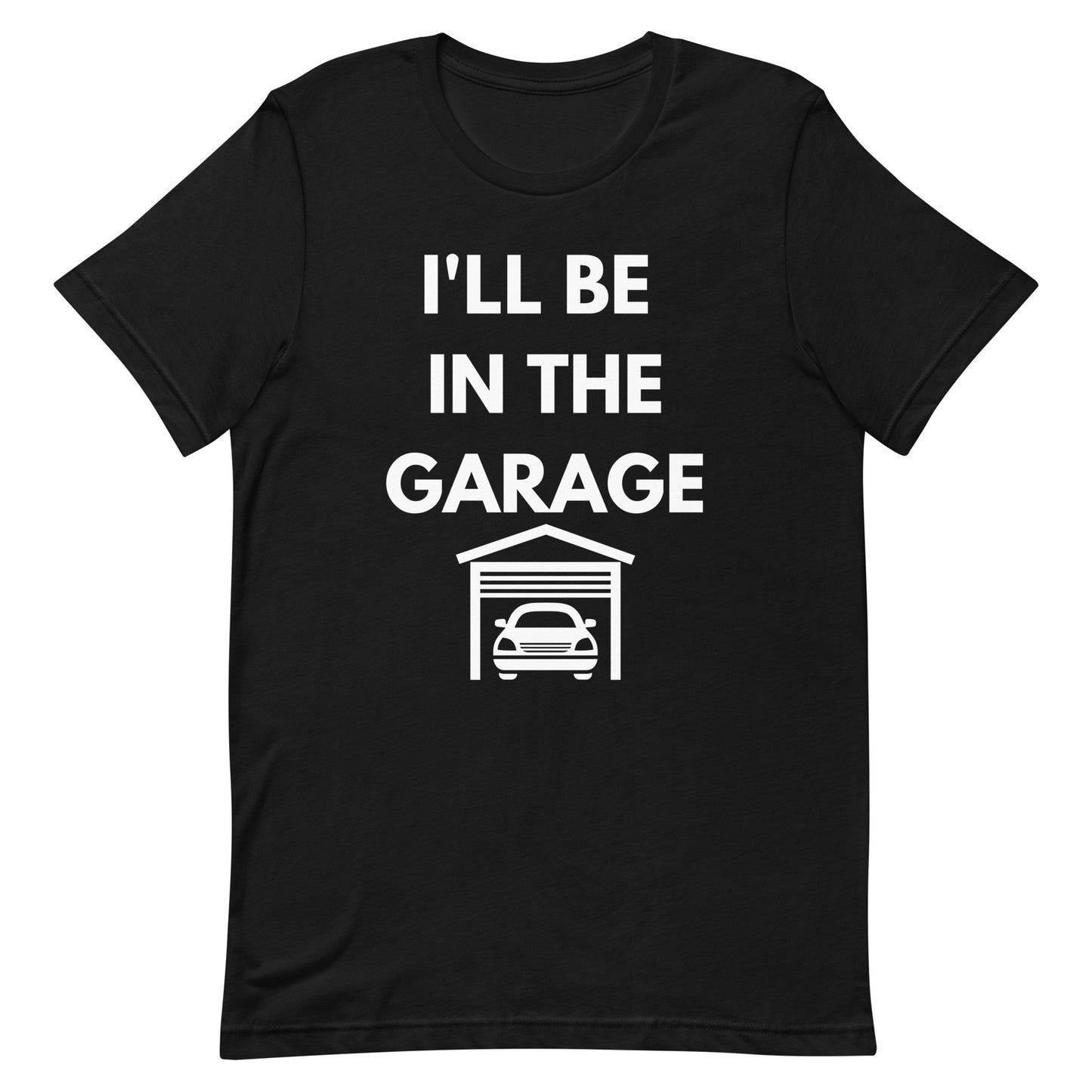 I'LL BE IN THE GARAGE TEE - BLACK