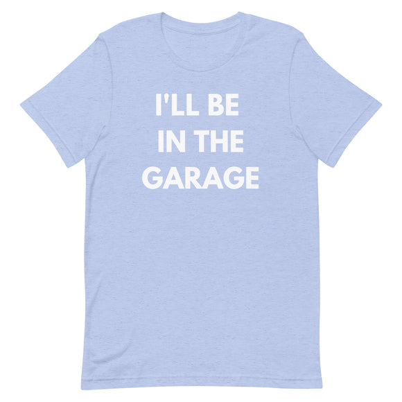 I'LL BE IN THE GARAGE TEE - BLUE