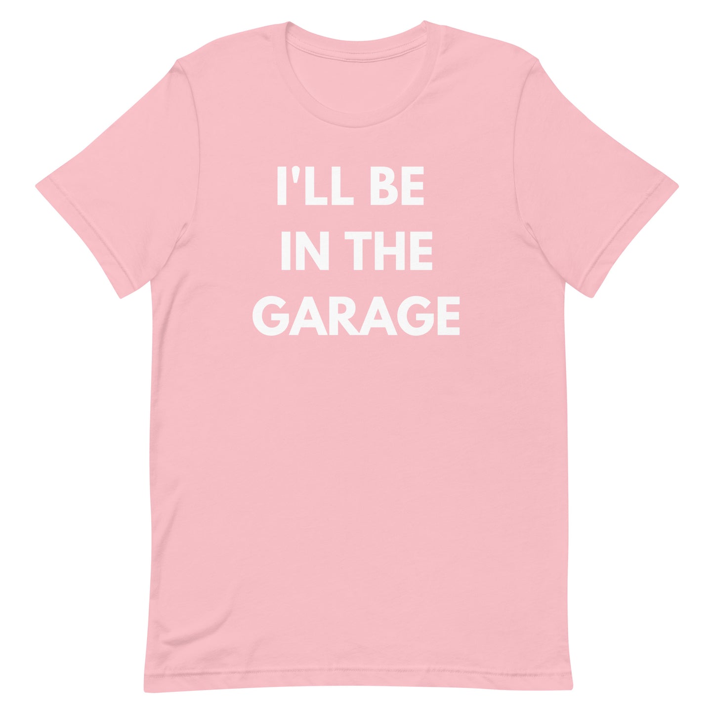 I'LL BE IN THE GARAGE TEE - PINK