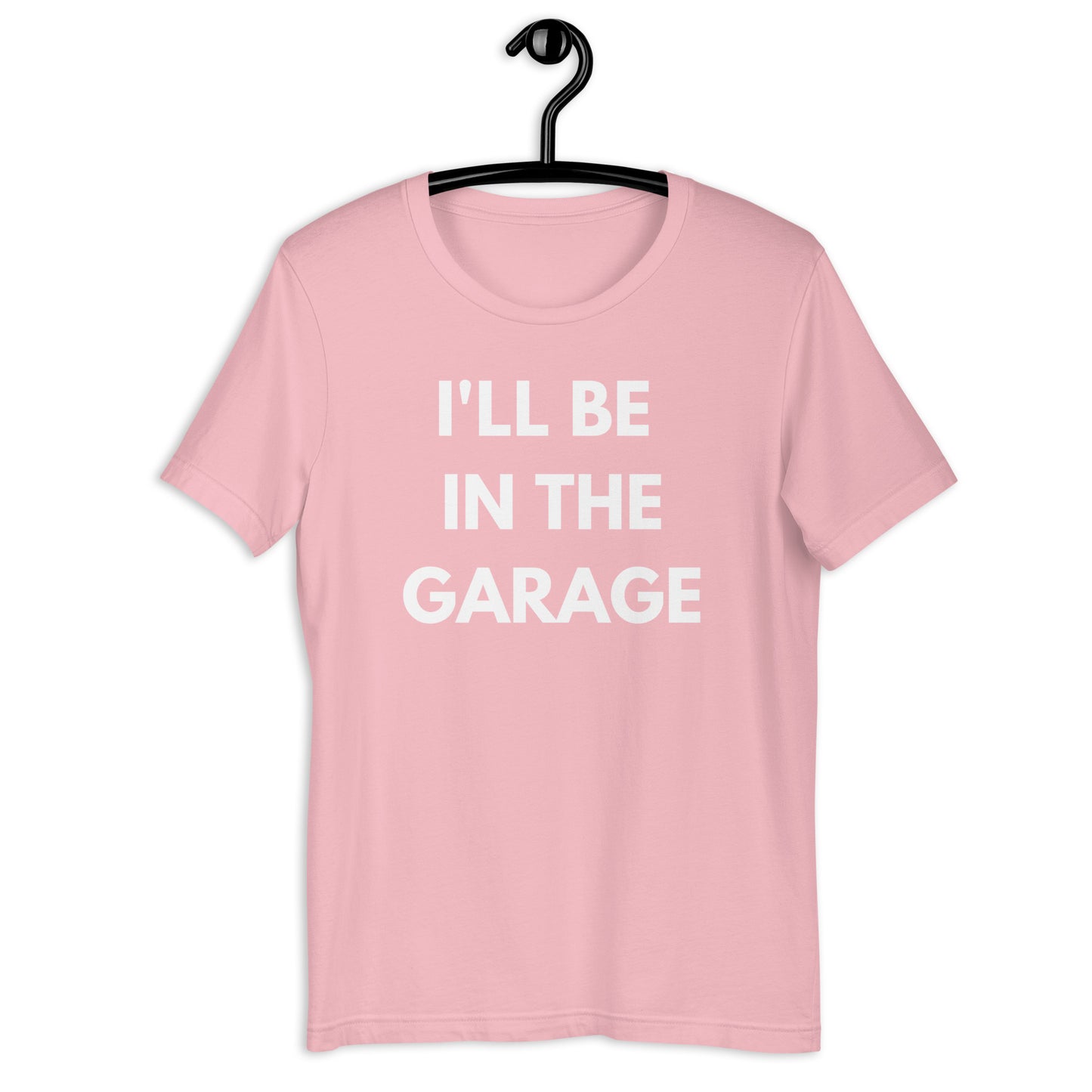 I'LL BE IN THE GARAGE TEE - PINK